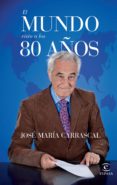 el mundo visto a los 80 años-jose maria carrascal-9788467042030 el mundo visto a los 80 años-jose maria carrascal-9788467042030