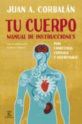 tu cuerpo: manual de instrucciones-juan antonio corbalan-9788467043730 tu cuerpo: manual de instrucciones-juan antonio corbalan-9788467043730