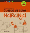 juegos de color naranja-angels navarro-9788467840230 juegos de color naranja-angels navarro-9788467840230