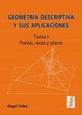 geometria descriptiva y sus aplicaciones. tomo i: punto, recta y plano (2ª edicion)-angel taibo-9788473602730 geometria descriptiva y sus aplicaciones. tomo i: punto, recta y plano (2ª edicion)-angel taibo-9788473602730