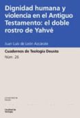 dignidad humana y violencia en el antiguo testamento: el doble ro stro de yahve (cuadernos de teologia deusto nº 26)-juan luis de leon azcarate-9788474858730 dignidad humana y violencia en el antiguo testamento: el doble ro stro de yahve (cuadernos de teologia deusto nº 26)-juan luis de leon azcarate-9788474858730