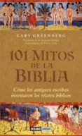 101 mitos de la biblia: como crearon los antiguos escribas los re latos biblicos-gary greenberg-9788475561530 101 mitos de la biblia: como crearon los antiguos escribas los re latos biblicos-gary greenberg-9788475561530
