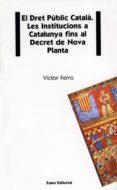 el dret public catala: les institucions a catalunya fins al decre t-victor ferro-9788476022030 el dret public catala: les institucions a catalunya fins al decre t-victor ferro-9788476022030