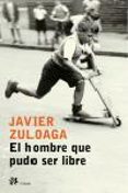 el hombre que pudo ser libre-javier zuloaga-9788476697030 el hombre que pudo ser libre-javier zuloaga-9788476697030