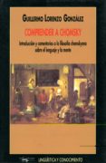 comprender a chomsky: introduccion y comentarios a la filosofia c homskyana sobre el lenguaje y la mente-guillermo lorenzo gonzalez-9788477748830 comprender a chomsky: introduccion y comentarios a la filosofia c homskyana sobre el lenguaje y la mente-guillermo lorenzo gonzalez-9788477748830