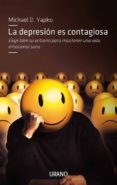 la depresion es contagiosa: elige bien tu entorno para mantener u na vida emocional sana-michael yapko-9788479537630 la depresion es contagiosa: elige bien tu entorno para mantener u na vida emocional sana-michael yapko-9788479537630