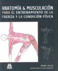 anatomia y musculacion para el entrenamiento de la fureza y la co ndicion fisica-mark vella-9788480199230 anatomia y musculacion para el entrenamiento de la fureza y la co ndicion fisica-mark vella-9788480199230