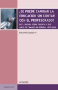 ¿se puede cambiar la educacion sin contar con el profesorado?: reflexiones sobre treinta y seis años de cambios en españa: 1970-2006-benjamin zufiaurre-9788480638630 ¿se puede cambiar la educacion sin contar con el profesorado?: reflexiones sobre treinta y seis años de cambios en españa: 1970-2006-benjamin zufiaurre-9788480638630