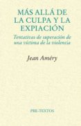 mas alla de la culpa y la expiacion: tentativas de superacion de una victima de la violencia (2ª ed.)-jean amery-9788481916430 mas alla de la culpa y la expiacion: tentativas de superacion de una victima de la violencia (2ª ed.)-jean amery-9788481916430