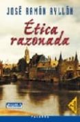 etica razonada-jose ramon ayllon vega-9788482392530 etica razonada-jose ramon ayllon vega-9788482392530