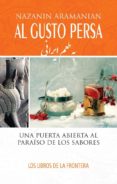 al gusto persa: una puerta abierta al paraiso de los sabores-9788482551630 al gusto persa: una puerta abierta al paraiso de los sabores-9788482551630