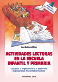 actividades lectoras en la escuela infantil y primaria: guia para la organizacion y el desarrollo de programas de animacion lectora-jose quintanal diaz-9788483162330 actividades lectoras en la escuela infantil y primaria: guia para la organizacion y el desarrollo de programas de animacion lectora-jose quintanal diaz-9788483162330