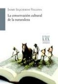 la conservacion cultural de la naturaleza-jaime izquierdo vallina-9788483674130 la conservacion cultural de la naturaleza-jaime izquierdo vallina-9788483674130