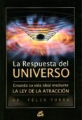 la respuesta del universo: creando su vida ideal mediante la ley de la atraccion-felix toran-9788484452430 la respuesta del universo: creando su vida ideal mediante la ley de la atraccion-felix toran-9788484452430