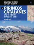 pirineos catalanes. las 10 mejores travesias a pie.-sergi lara-9788484786030 pirineos catalanes. las 10 mejores travesias a pie.-sergi lara-9788484786030