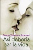 asi deberia ser la vida-diana tremain-9788488052230 asi deberia ser la vida-diana tremain-9788488052230