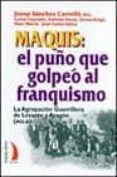 maquis: el puño que golpeo al franquismo: la agrupacion guerrille ra de levante y aragon (agla)-9788489644830 maquis: el puño que golpeo al franquismo: la agrupacion guerrille ra de levante y aragon (agla)-9788489644830