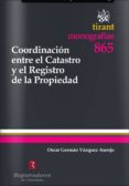 coordinacion entre el catastro y el registro de la propiedad-oscar german vazquez asenjo-9788490335130 coordinacion entre el catastro y el registro de la propiedad-oscar german vazquez asenjo-9788490335130