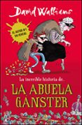 la increible historia de la abuela ganster-david walliams-9788490430330 la increible historia de la abuela ganster-david walliams-9788490430330