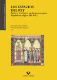 los espacios del rey. poder y territorio en las monarquias hispan icas (s. xii-xiv)-fernando martínez sopena, pascual (eds.) arias guillén-9788490828830 los espacios del rey. poder y territorio en las monarquias hispan icas (s. xii-xiv)-fernando martínez sopena, pascual (eds.) arias guillén-9788490828830