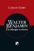 walter benjamin: la vida que se cierra-carlos taibo-9788490970430 walter benjamin: la vida que se cierra-carlos taibo-9788490970430