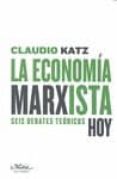 la economia marxista hoy: seis debates teoricos-claudio katz-9788492724130 la economia marxista hoy: seis debates teoricos-claudio katz-9788492724130