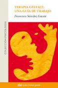 terapia gestalt: una guia de trabajo-francisco sanchez-9788493617530 terapia gestalt: una guia de trabajo-francisco sanchez-9788493617530