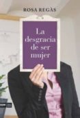 la desgracia de ser mujer-rosa regas-9788493904630 la desgracia de ser mujer-rosa regas-9788493904630