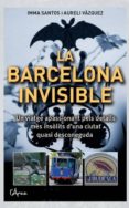 la barcelona invisible-imma santos-aurelio vazquez-9788493925130 la barcelona invisible-imma santos-aurelio vazquez-9788493925130