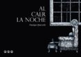 al caer la noche-enrique quevedo-9788494402630 al caer la noche-enrique quevedo-9788494402630
