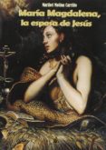 maria magdalena, la esposa de jesus-maribel molina carillo-9788494443930 maria magdalena, la esposa de jesus-maribel molina carillo-9788494443930