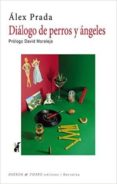 diálogo de perros y ángeles-alex prada-9788494567230 diálogo de perros y ángeles-alex prada-9788494567230
