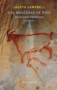 las máscaras de dios (v.1): mitologia primitiva-joseph campbell-9788494613630 las máscaras de dios (v.1): mitologia primitiva-joseph campbell-9788494613630