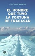 el hombre que tuvo la fortuna de fracasar-jose luis montes-9788496981430 el hombre que tuvo la fortuna de fracasar-jose luis montes-9788496981430