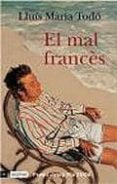 el mal frances (premi josep pla 2006)-lluis maria todo-9788497100830 el mal frances (premi josep pla 2006)-lluis maria todo-9788497100830