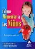 como alimentar a los niños. guia para padres-pedro frontera-gloria cabezuelo-9788497351430 como alimentar a los niños. guia para padres-pedro frontera-gloria cabezuelo-9788497351430