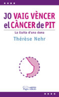 jo vaig vencer el cancer de pit: la lluita d una dona-therese nehr-9788497797030 jo vaig vencer el cancer de pit: la lluita d una dona-therese nehr-9788497797030