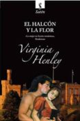 el halcon y la flor-virginia henley-9788498676730 el halcon y la flor-virginia henley-9788498676730