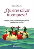 ¿quieres salvar tu empresa?: consejos, trucos y recomendaciones p racticas para mantenerte a flote-eduardo navarro-9788498750430 ¿quieres salvar tu empresa?: consejos, trucos y recomendaciones p racticas para mantenerte a flote-eduardo navarro-9788498750430