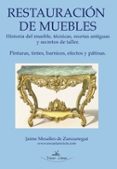 restauracion de muebles: historia del mueble, tecnicas,recetas an tiguas y secretos de taller-jaime mesalles de zunzunegui-9788498864830 restauracion de muebles: historia del mueble, tecnicas,recetas an tiguas y secretos de taller-jaime mesalles de zunzunegui-9788498864830