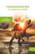 tyraronnosaurus rex y el crater de la muerte-walter alvarez-9788498920130 tyraronnosaurus rex y el crater de la muerte-walter alvarez-9788498920130