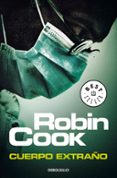 cuerpo extraño (serie jack stapleton & laurie montgomery 8)-robin cook-9788499082530 cuerpo extraño (serie jack stapleton & laurie montgomery 8)-robin cook-9788499082530