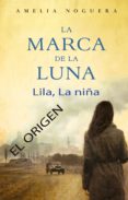 la marca de la luna. lila, la niña. el origen (ebook)-amelia noguera-9788499188430 la marca de la luna. lila, la niña. el origen (ebook)-amelia noguera-9788499188430