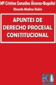 apuntes de derecho procesal constitucional (ebook)-cristina gonzalez alvarez-bugallal-ricardo medina rubio-9788499488530 apuntes de derecho procesal constitucional (ebook)-cristina gonzalez alvarez-bugallal-ricardo medina rubio-9788499488530