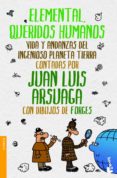 elemental, queridos humanos-juan luis arsuaga-milagros albaga-9788499981130 elemental, queridos humanos-juan luis arsuaga-milagros albaga-9788499981130
