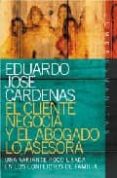 el cliente negocia y el abogado lo asesora: una variante poco usa da en los conflictos de familia-eduardo jose cardenas-9789870004530 el cliente negocia y el abogado lo asesora: una variante poco usa da en los conflictos de familia-eduardo jose cardenas-9789870004530