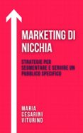 MARKETING DI NICCHIA: STRATEGIE PER SEGMENTARE E SERVIRE UN PUBBLICO SPECIFICO  (edición en italiano)