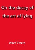 ON THE DECAY OF THE ART OF LYING EBOOK de | Casa del Libro