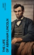 Descargar libros gratis en línea para kobo THE LIFE OF ABRAHAM LINCOLN  (edición en inglés) (Spanish Edition) RTF DJVU 4066339556140 de HENRY KETCHAM