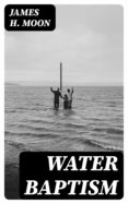 Libro de texto descargas de libros electrónicos gratis WATER BAPTISM de JAMES H. MOON en español 8596547016540 
